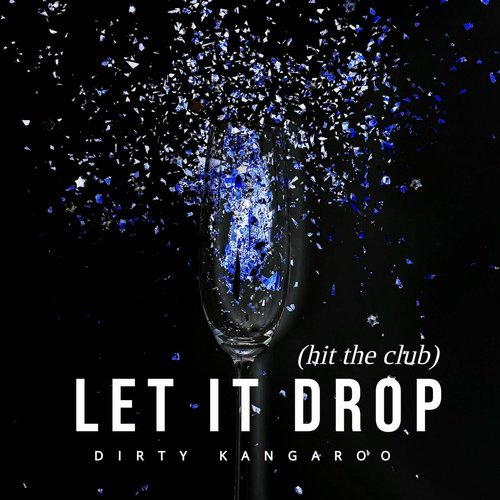 DIRTY KANGAROO - Let It Drop (hit the club) [197388836663]